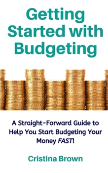 Paperback Getting Started with Budgeting: A Straight-Forward Guide for You to Start Budgeting Your Money FAST! Book