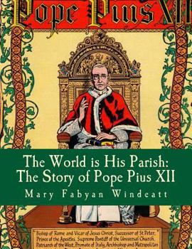 Paperback The World is His Parish: The Story of Pope Pius XII Book