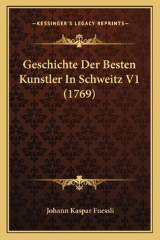 Paperback Geschichte Der Besten Kunstler In Schweitz V1 (1769) [German] Book