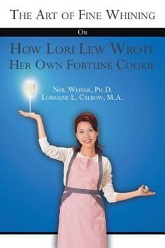 Paperback The Art of Fine Whining or How Lori Lew Wrote Her Own Fortune Cookie Book