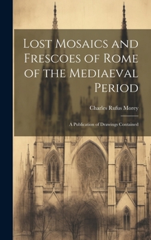 Hardcover Lost Mosaics and Frescoes of Rome of the Mediaeval Period: A Publication of Drawings Contained Book