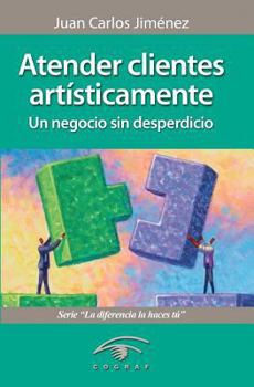 Paperback Atender Clientes Artisticamente: Un Negocio Sin Desperdicio [Spanish] Book
