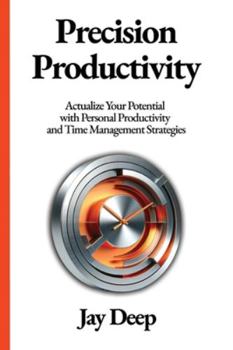 Paperback Precision Productivity: Actualize Your Potential with Personal Productivity and Time Management Strategies Book