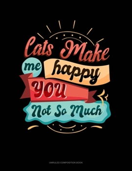 Paperback Cats Make Me Happy You Not So Much: Unruled Composition Book