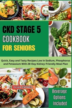 Paperback Ckd Stage 5 Cookbook for Seniors: Quick, Easy and Tasty Recipes Low in Sodium, Phosphorus and Potassium With 28-Day Kidney-Friendly Meal Plan Book