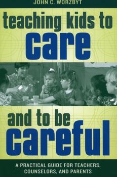 Paperback Teaching Kids to Care and to Be Careful: A Practical Guide for Teachers, Counselors, and Parents Book