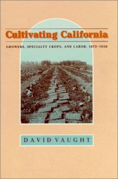 Hardcover Cultivating California: Growers, Specialty Crops, and Labor, 1875-1920 Book