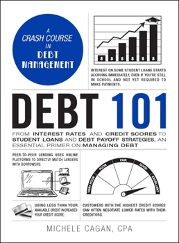 Hardcover Debt 101: From Interest Rates and Credit Scores to Student Loans and Debt Payoff Strategies, an Essential Primer on Managing Deb Book