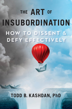 Hardcover The Art of Insubordination: How to Dissent and Defy Effectively Book