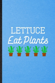 Lettuce Eat Plants: Lined Notebook For Lettuce Vegan Keep Fit. Funny Ruled Journal For Healthy Lifestyle. Unique Student Teacher Blank Composition/ Planner Great For Home School Office Writing