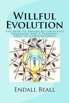 Paperback Willful Evolution: The Path to Advanced Cognitive Awareness and a Personal Shift in Consciousness Book