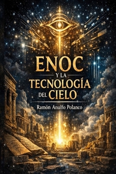ENOC Y LA TECNOLOGÍA DEL CIELO: Una lectura ética del conocimiento prohibido, los Vigilantes y el destino tecnológico del ser humano (Spanish Edition)