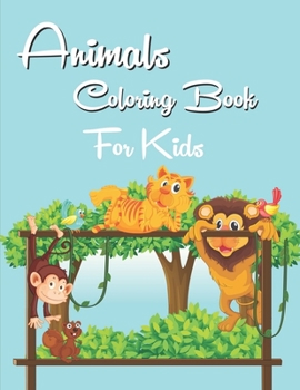 Paperback Animals Coloring Book for Kids: Cute Animals, Various Fun Designs with Animals - Over 40 amazing unique designs for Kids Aged 3-8 Book