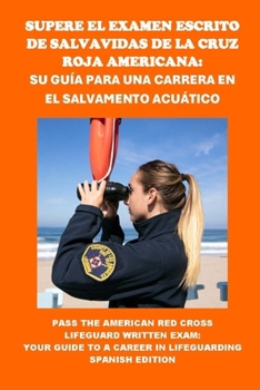 Paperback Supere el Examen Escrito de Salvavidas de la Cruz Roja Americana: Su Guía para una Carrera en el Salvamento Acuático: Pass the American Red Cross Life [Spanish] Book