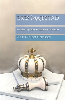 Paperback Eres Majestad: Visualiza tu posición en Jesucristo tu Salvador [Spanish] Book