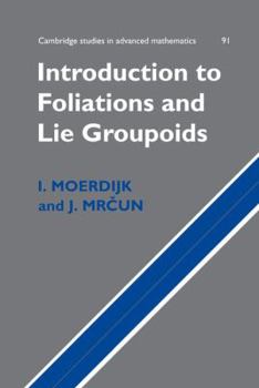 Introduction to Foliations and Lie Groupoids - Book #91 of the Cambridge Studies in Advanced Mathematics