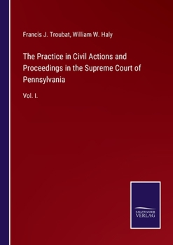 The Practice in Civil Actions and Proceedings in the Supreme Court of Pennsylvania: Vol. I.