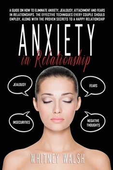 Paperback Anxiety in Relationship: A guide on how to eliminate anxiety, jealousy, attachment and fears in relationships. The effective techniques every c Book