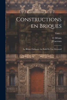 Paperback Constructions en briques; la brique ordinaire au point de vue décoratif; Tome 1 [French] Book