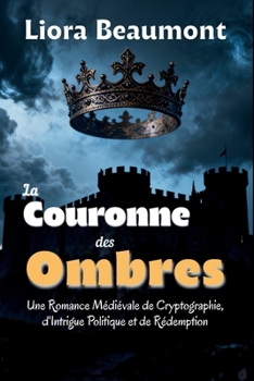 La Couronne des Ombres: Une Romance Médiévale de Cryptographie, d'Intrigue Politique et de Rédemption