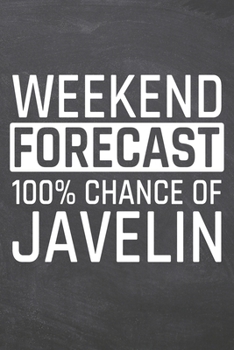 Weekend Forecast 100% Chance of Javelin: Javelin Notebook, Planner or Journal | Size 6 x 9 | 110 Dot Grid Pages | Office Equipment, Supplies, Gear |Funny Javelin Gift Idea for Christmas or Birthday