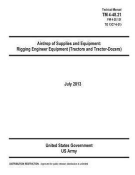 Technical Manual TM 4-48.21 (FM 4-20.121 to 13c7-6-21) Airdrop of Supplies and Equipment: Rigging Engineer Equipment (Tractors and Tractor-Dozers) July 2013