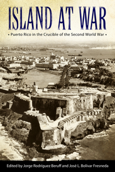 Hardcover Island at War: Puerto Rico in the Crucible of the Second World War Book