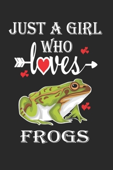 Just a Girl Who Loves Frogs: Gift for Frogs Lovers, Frogs Lovers Journal / Notebook / Diary / Birthday Gift