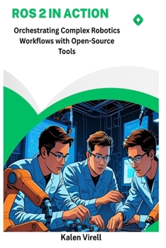 Paperback ROS 2 in Action: Orchestrating Complex Robotics Workflows with Open-Source Tools Book