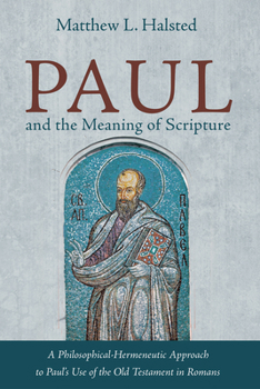 Hardcover Paul and the Meaning of Scripture: A Philosophical-Hermeneutic Approach to Paul's Use of the Old Testament in Romans Book