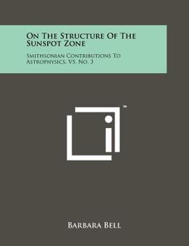 Paperback On the Structure of the Sunspot Zone: Smithsonian Contributions to Astrophysics, V5, No. 3 Book