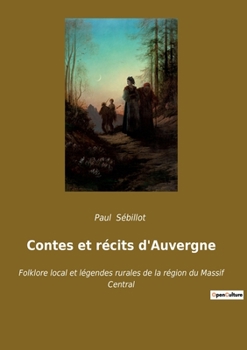 Paperback Contes et récits d'Auvergne: Folklore local et légendes rurales de la région du Massif Central [French] Book