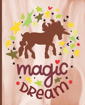 Magic Dream: Unicorn Notebook, Unicorn Lined Writing Journal, Notebook for Journaling, Unicorn Notebook Cover, Unicorn Design on Pages, Gift for Girls and Teens