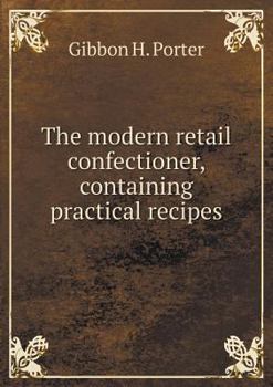 Paperback The modern retail confectioner, containing practical recipes Book