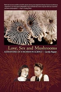 Paperback Love, Sex and Mushrooms: Adventures of a Woman in Science Book