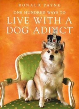 Paperback One Hundred Ways to Live with a Dog Addict. Ronald Payne Book