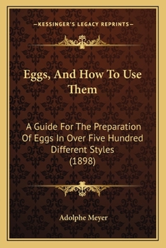 Paperback Eggs, And How To Use Them: A Guide For The Preparation Of Eggs In Over Five Hundred Different Styles (1898) Book