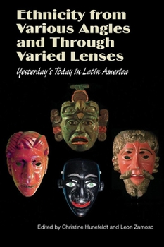 Hardcover Ethnicity from Various Angles and Through Varied Lenses: Yesterday's Today in Latin America Book