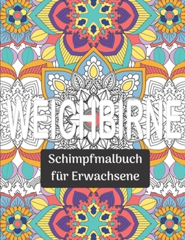 Paperback Weichbirne: Schimpfmalbuch für Erwachsene: Witziges und entspannendes MANDALA Schimpfmalbuch zum Ausmalen [German] Book