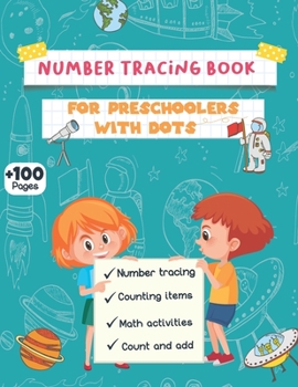 Paperback Number tracing book for preschoolers with dots: Number Writing Practice For Kids Ages 3-5 preschoolers, includes also easy Math activities (trace, Cou Book