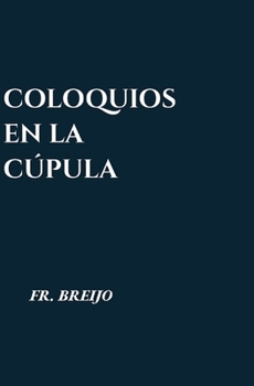 COLOQUIOS BAJO LA CÚPULA: (Palabras que derriban) (DRAMA) (Spanish Edition)
