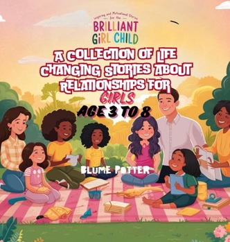 Inspiring And Motivational Stories For The Brilliant Girl Child: A Collection of Life Changing Stories about Relationships for Girls Age 3 to 8 (Inspirational Stories for the Girl Child)