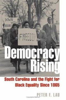 Hardcover Democracy Rising: South Carolina and the Fight for Black Equality Since 1865 Book