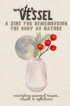 Paperback Winter Vessel: A Guide to Remembering the Body as Nature--Recipes, Rituals, and Reflections Book
