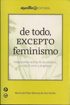 Paperback de Todo, Excepto Feminismo: Indagaciones Acerca de las Palabras, la Vida, el Amor y el Genero = Everything, Except Feminism [Spanish] Book