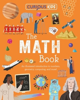 Curious Kids: The Book of Math: An Illustrated Introduction to Numbers, Geometry, Computing, and More!