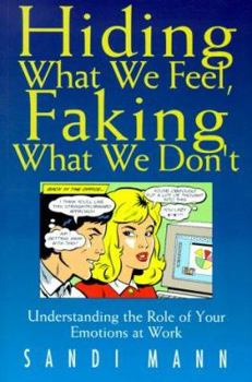 Paperback Hiding What We Feel, Faking What We Don't: Understanding the Role of Your Emotions at Work Book