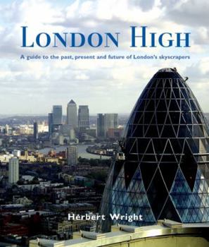 Hardcover London High: A Guide to the Past, Present and Future of London's Skyscrapers Book