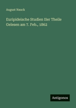 Euripideische Studien IIer Theile Gelesen am 7. Feb., 1862