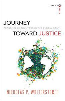 Journey toward Justice: Personal Encounters in the Global South - Book  of the Turning South: Christian Scholars in an Age of World Christianity